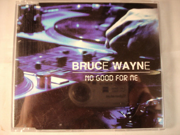 CD Single (B11) - Bruce Wayne - No good for me - 74321 58705 2